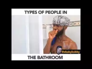Video: Ebaby Kobby – Types of People in The Bathroom